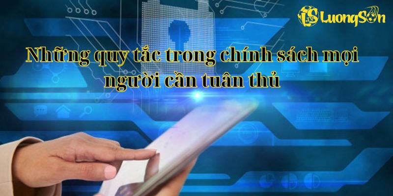 Những quy tắc trong chính sách mọi người cần tuân thủ